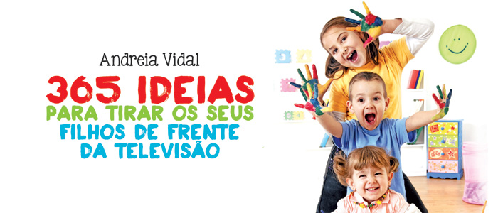 365 ideias para tirar o seu filho de frente da televisão de Andreia Vidal