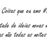 Coisas que eu amo # 1