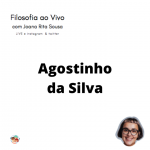Filosofia-Ao-VIVO-Joana-Rita-Sousa-Agostinho-da-Silva